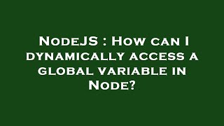 Celebrity NodeJS : How can I dynamically access a global variable in Node? Profile