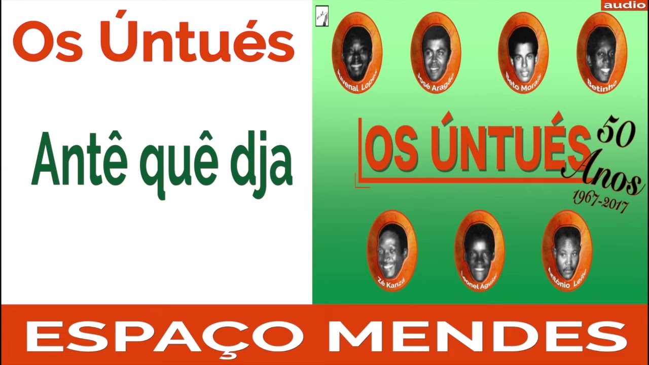 Antê quê dja | OS ÚNTUÉS | Arquivo Cultural