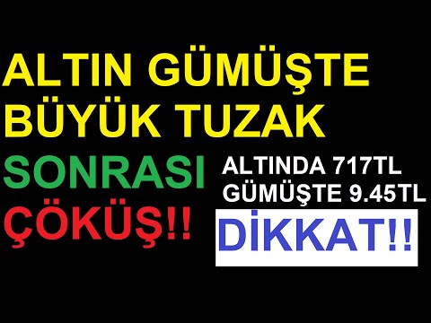 ALTIN VE GÜMÜŞ GRAMA BÜYÜK TUZAK , SERT  DÜŞÜŞÜN SEBEBİ NEDİR.  ALTINDA 717, GÜMÜŞTE 9.45 ÇOK ÖNEMLİ