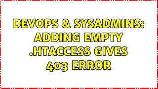 Celebrity DevOps & SysAdmins: Adding empty .htaccess gives 403 error Wealth