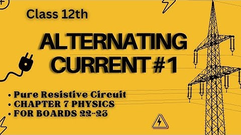 Alternating Current Class 12 | Chapter 7 | Physics | Part 1 | 2022-23