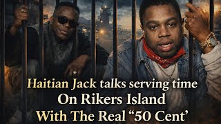 Haitian Jack talks serving time on Rikers island with The Real #50cent and Larry Davis