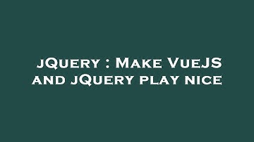 jQuery : Make VueJS and jQuery play nice