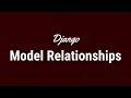 Understanding Django Model Relationships