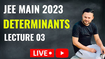 JEE MAINS 2023 : DETERMINANTS || LEC 3 || IIT Mathematics || Class 12th || Shivang Gupta
