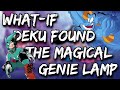 What if Deku found the Magical Genie lamp