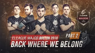 Eleague Major Boston 2018 Part 2 Back Where We Belong