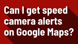 Can I get speed camera alerts on Google Maps? screenshot 1