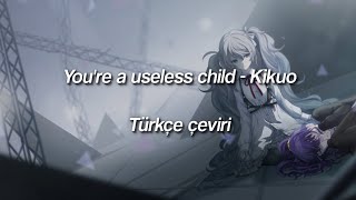 You're a useless child - Kikuo (Türkçe çeviri)