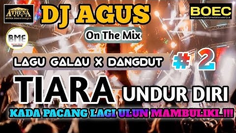 DJ AGUS TERBARU LAGU GALAU X DANGDUT | TIARA UNDUR DIRI KADA PACANG LAGI | ATHENA BANJARMASIN