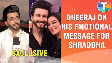 Dheeraj Dhoopar REACTS to his emotional message for Shraddha Arya