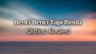 Qistina Khaled - Benci Benci Tapi Rindu (Lirik Video)
