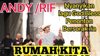 Download Lagu ANDY /RIF NYANYIKAN LAGU RUMAH KITA ( GOD BLESS ) PENONTON BERSORAK RIA MP3