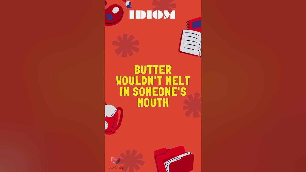 Butter wouldn't melt in someone's mouth IDIOMS B YouTube