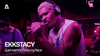 EKKSTACY - i just want to hide my face | Audiotree Live