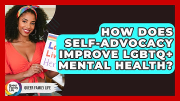 How Does Self-advocacy Improve LGBTQ+ Mental Health? - Queer Family Life