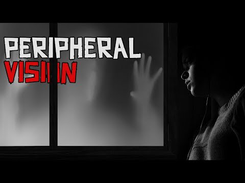Peripheral Vision - Creepypasta
