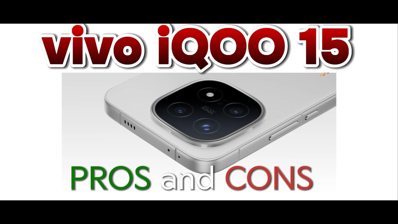 vivo iQOO 15;  PROS and CONS