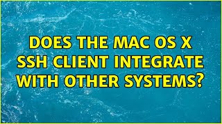 Does the Mac OS X SSH client integrate with other systems? (2 Solutions!!)