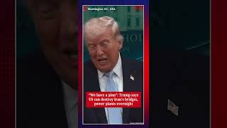 “We have a plan”: Trump says US can destroy Iran’s bridges, power plants overnight