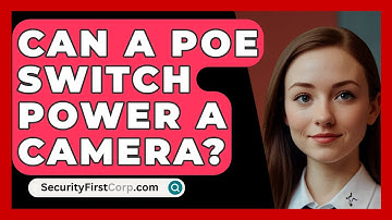 Can A PoE Switch Power A Camera? - SecurityFirstCorp.com