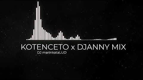 KOTENCETO x DJAANY MIX  (DJ marinkataLUD)