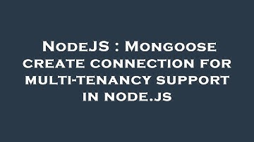 NodeJS : Mongoose create connection for multi-tenancy support in node.js