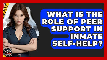 What Is The Role Of Peer Support In Inmate Self-Help? - Jail & Prison Insider