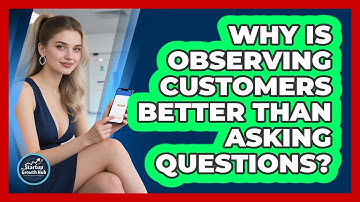 Why Is Observing Customers Better Than Asking Questions? - The Startup Growth Hub