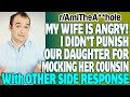 r/AITA | My Wife Is Angry! I Didn't Punish My Daughter For Mocking Her Cousin