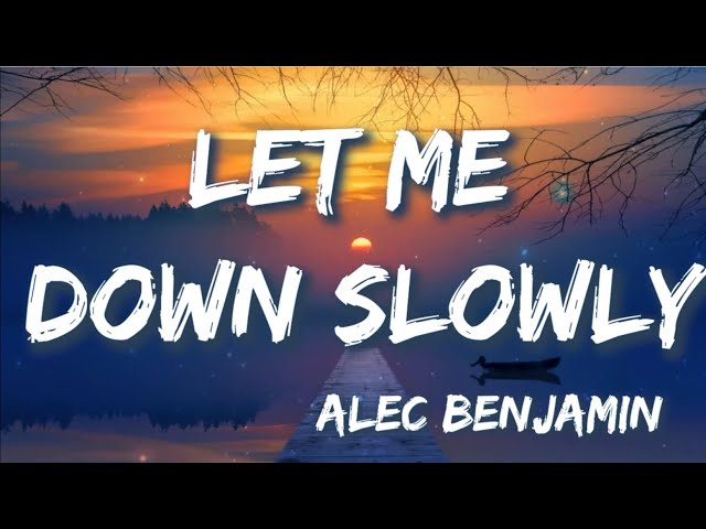Let Me Down Slowly - Alec Benjamin (Lyrics) | Justin Bieber, BoyWithUke, Blackbear, Ed Sheeran class=