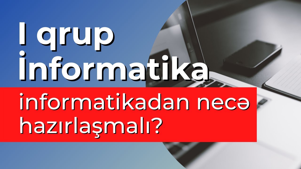 1-ci qrupda abituriyentlər informatikadan necə hazırlaşmalıdır? Hansı mövzular qəbula düşə bilər?