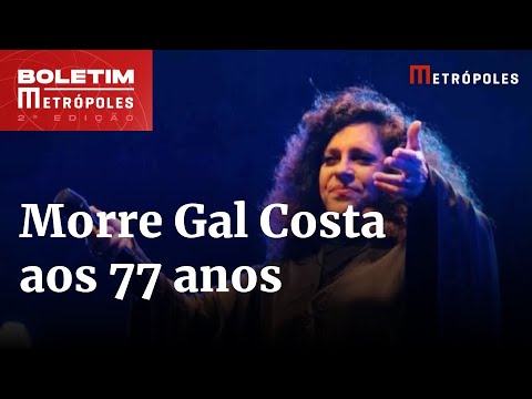 Gal Costa: saiba principais detalhes da morte da cantora | Boletim Metrópoles 2º