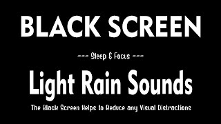 Rain Sounds with Black Screen for Sleep &amp; Focus, Light Rain Sounds for Deep Sleeping