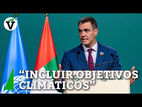 Sánchez en la COP28 en Dubai: &quot;Necesitamos incluir objetivos climáticos en políticas económicas&quot;