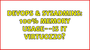 DevOps & SysAdmins: 100% memory usage--is it Virtuozzo?