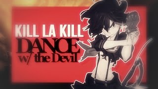 [KILL LA KILL AMV] Dance with the Devil [THANKS FOR 14K!]