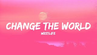 Westlife - Change The World (Lyrics)🎶