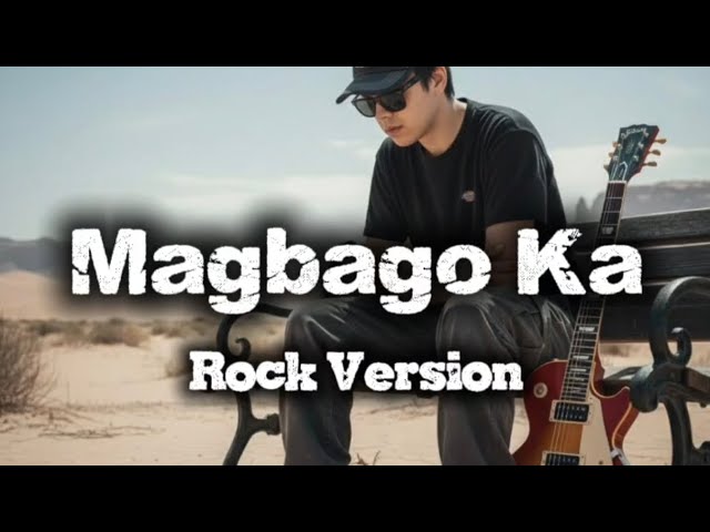 Magbago Ka - Freddie Aguilar (Cover) Rock Version