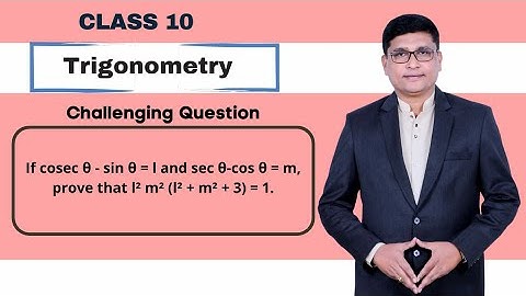 #SSC If cosec θ - sin θ = l and sec θ-cos θ = m, prove that l² m² (l² + m² + 3) = 1.