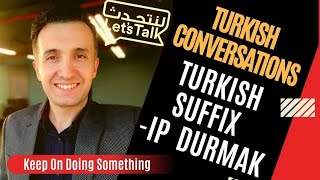 Live # Learn Turkish Suffix  -Ip durmak / Keep On Doing Smt