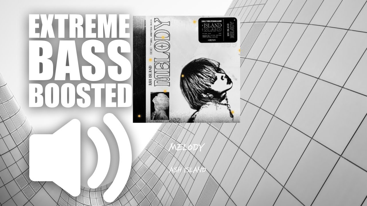 ASH ISLAND - MELODY (BASS BOOSTED EXTREME)🔥🔥🔥