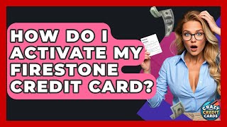 How Do I Activate My Firestone Credit Card? - Crazy About Credit Cards