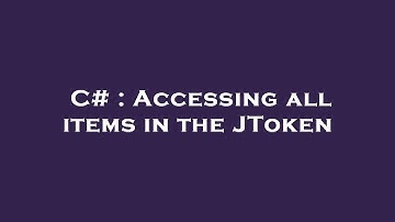 C# : Accessing all items in the JToken