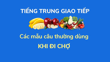 Các mẫu câu giao tiếp khi đi chợ trong TIẾNG TRUNG