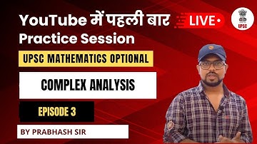 UPSC Mathematics Optional | Live Practice Session | Complex Analysis | Episode - 3