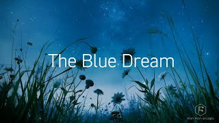 藍色的夢境之旅 The Journey into the Blue Dream ｜ #睡眠音樂、#放鬆音樂