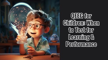 QEEG for Children: When to Test for Learning & Performance