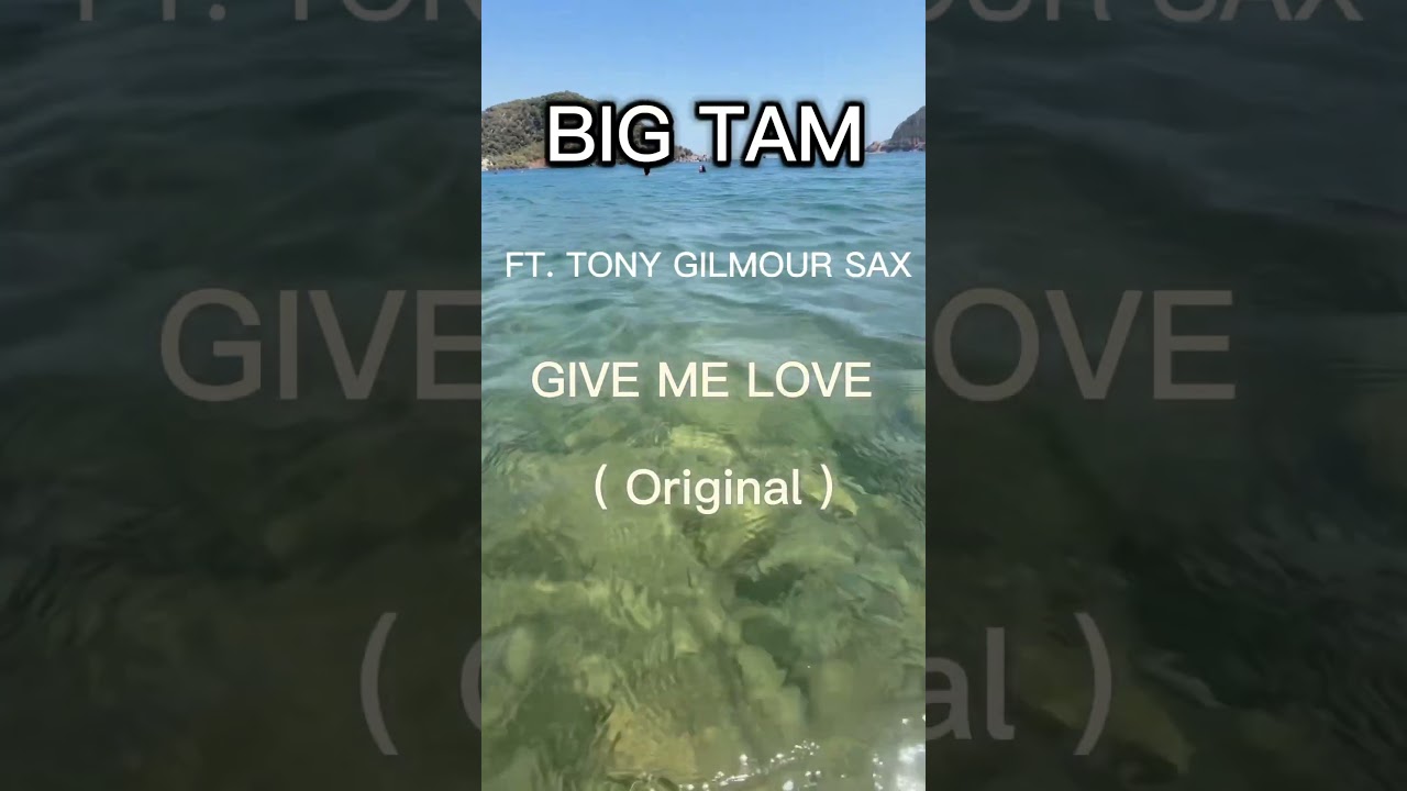 BIG TAM FT. Tony Gilmour Sax - GIVE ME LOVE - COMING SOON