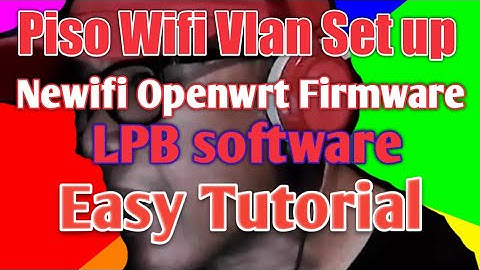 How to Set Up Piso Wifi Vlan/Newifi with OpenWrt Firmware/LPB Software/@JOLAGZ TV